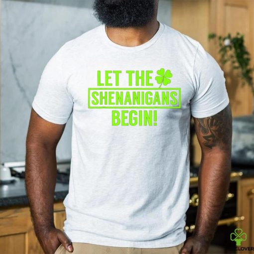 St. Patrick’s Day Shamrock T Shirt Let The Shenanigans Begin hoodie, sweater, longsleeve, shirt v-neck, t-shirt