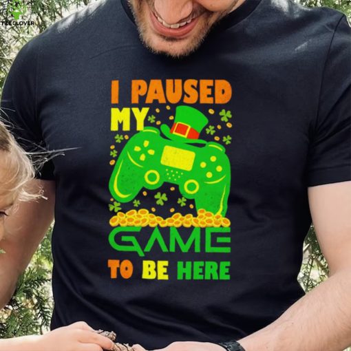 St. Patrick’s day I paused my game to be here shamrocks shirt