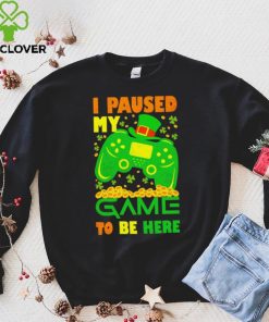 St. Patrick’s day I paused my game to be here shamrocks shirt