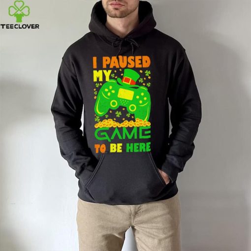 St. Patrick’s day I paused my game to be here shamrocks shirt