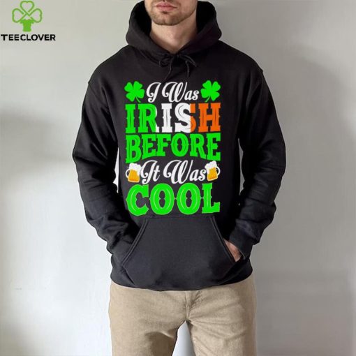 St. Patrick’s day I was Irish before it was cool beer shirt