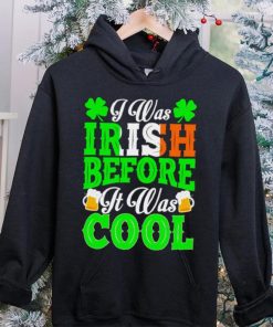 St. Patrick’s day I was Irish before it was cool beer shirt