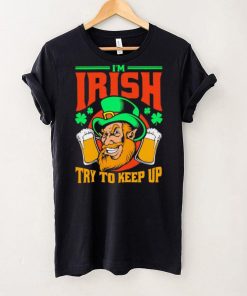 St. Patrick’s day I’m Irish try to keep up Leprechaun beer shamrocks shirt