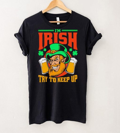 St. Patrick’s day I’m Irish try to keep up Leprechaun beer shamrocks shirt