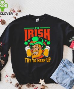 St. Patrick’s day I’m Irish try to keep up Leprechaun beer shamrocks shirt