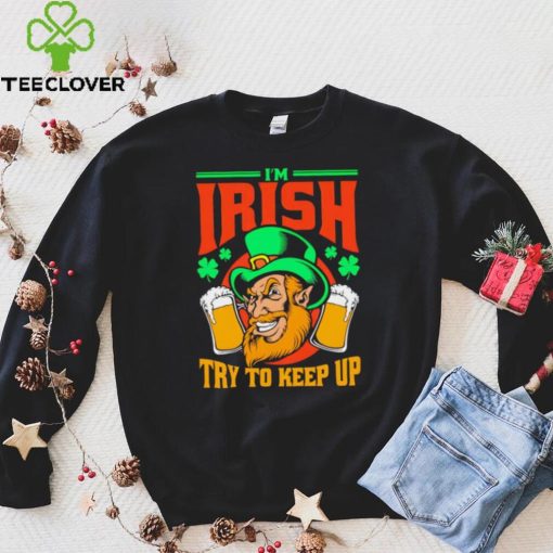 St. Patrick’s day I’m Irish try to keep up Leprechaun beer shamrocks shirt