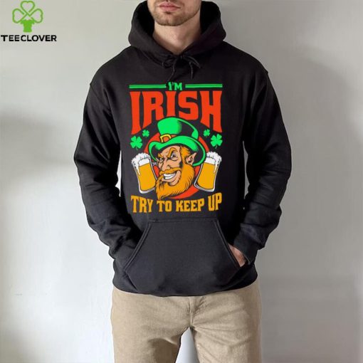 St. Patrick’s day I’m Irish try to keep up Leprechaun beer shamrocks shirt