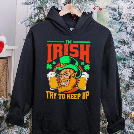St. Patrick’s day I’m Irish try to keep up Leprechaun beer shamrocks shirt