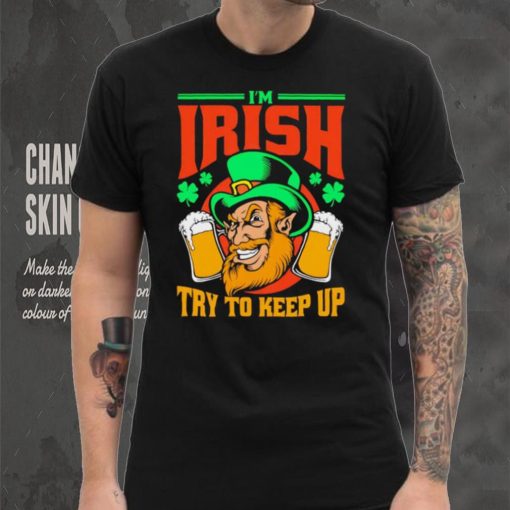 St. Patrick’s day I’m Irish try to keep up Leprechaun beer shamrocks shirt