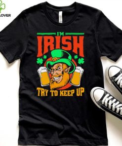 St. Patrick’s day I’m Irish try to keep up Leprechaun beer shamrocks shirt