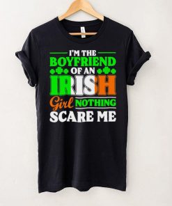 St. Patrick’s day I’m the boyfriend of an Irish girl nothing scare me shamrocks shirt