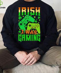St. Patrick’s day Irish I was gaming shamrocks shirt