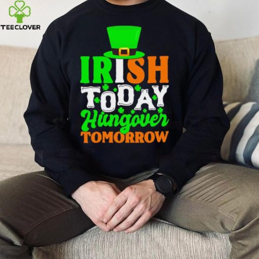St. Patrick’s day Irish today hungover tomorrow shamrocks shirt
