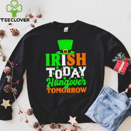 St. Patrick’s day Irish today hungover tomorrow shamrocks shirt