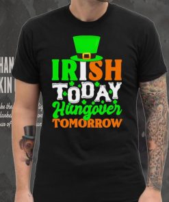 St. Patrick’s day Irish today hungover tomorrow shamrocks shirt