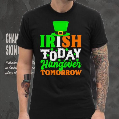 St. Patrick’s day Irish today hungover tomorrow shamrocks shirt