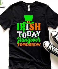 St. Patrick’s day Irish today hungover tomorrow shamrocks shirt