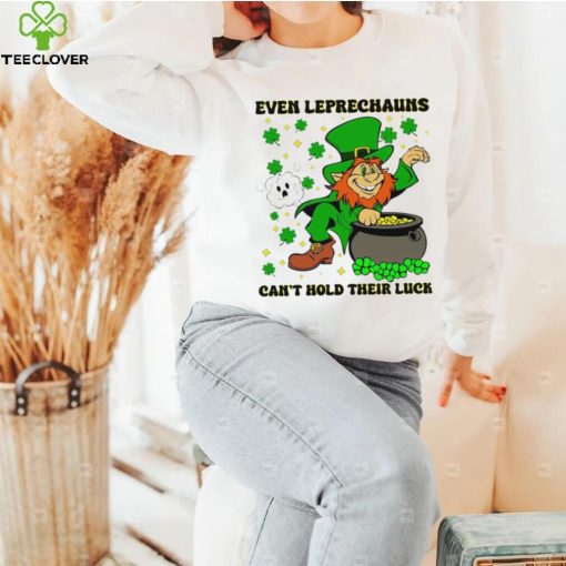 St. Patrick’s day even Leprechauns can’t hold their luck shamrocks hoodie, sweater, longsleeve, shirt v-neck, t-shirt