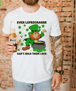 St. Patrick’s day even Leprechauns can’t hold their luck shamrocks hoodie, sweater, longsleeve, shirt v-neck, t-shirt