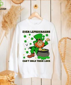 St. Patrick’s day even Leprechauns can’t hold their luck shamrocks hoodie, sweater, longsleeve, shirt v-neck, t-shirt