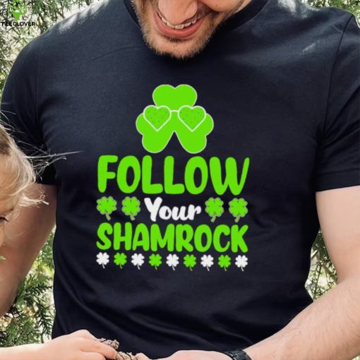 St. Patrick’s day follow your shamrocks hoodie, sweater, longsleeve, shirt v-neck, t-shirt