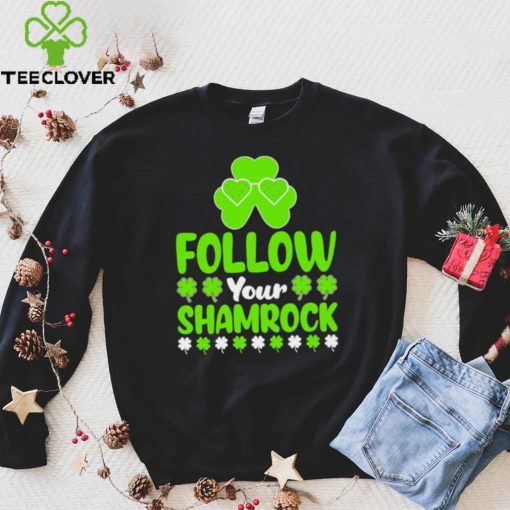 St. Patrick’s day follow your shamrocks hoodie, sweater, longsleeve, shirt v-neck, t-shirt