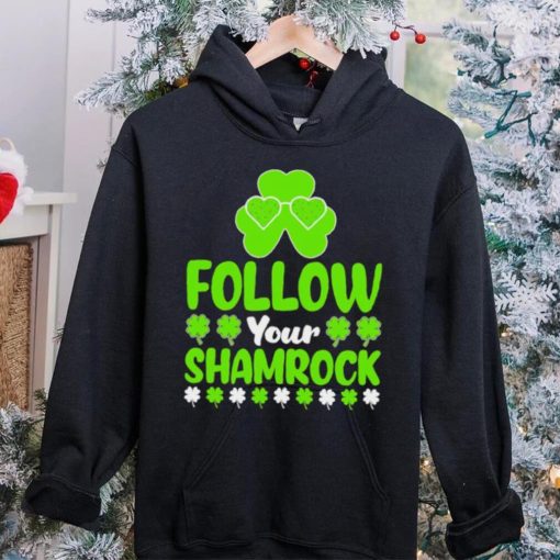 St. Patrick’s day follow your shamrocks hoodie, sweater, longsleeve, shirt v-neck, t-shirt