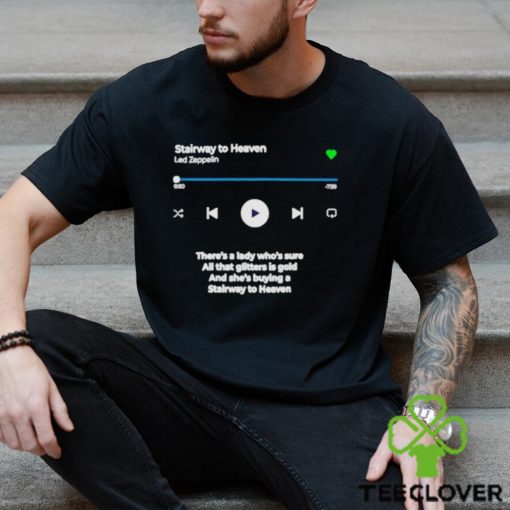 Stairway to heaven there’s lady who’s sure all that glitters is gold shirt