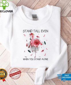 Stand Tall Even When You Stand Alone Cancer Survivor Shirt
