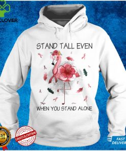Stand Tall Even When You Stand Alone Cancer Survivor Shirt