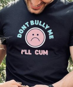 Stanzi Don’t Bully me I’ll cum emoji shirt