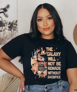 Star Wars Tales Of The Jedi The Galaxy Will Not Be Remade Without Sacrifice T Shirt