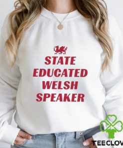 State Educated Welsh Speaker Shirt