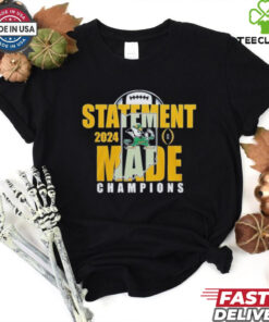 Statement Made 2024 Champions For Notre Dame Fighting Irish  Fan Favorite Shirt
