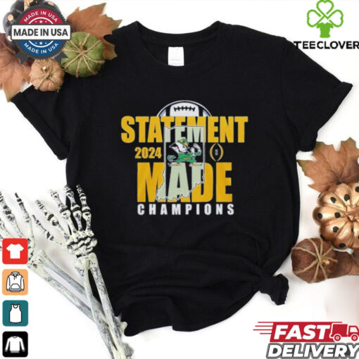 Statement Made 2024 Champions For Notre Dame Fighting Irish  Fan Favorite Shirt