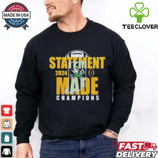 Statement Made 2024 Champions For Notre Dame Fighting Irish  Fan Favorite Shirt