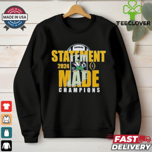 Statement Made 2024 Champions For Notre Dame Fighting Irish  Fan Favorite Shirt