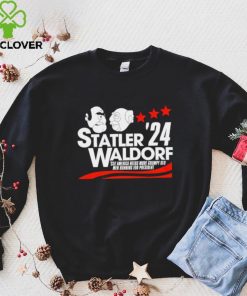 Statler Waldorf ’24 cuz America needs more grumpy old men running for president hoodie, sweater, longsleeve, shirt v-neck, t-shirt