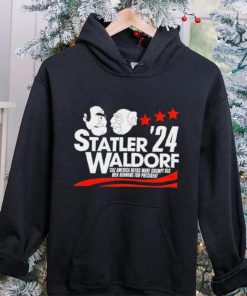 Statler Waldorf ’24 cuz America needs more grumpy old men running for president hoodie, sweater, longsleeve, shirt v-neck, t-shirt