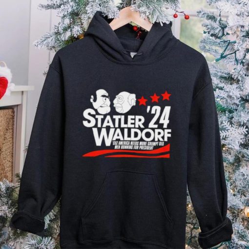 Statler Waldorf ’24 cuz America needs more grumpy old men running for president hoodie, sweater, longsleeve, shirt v-neck, t-shirt