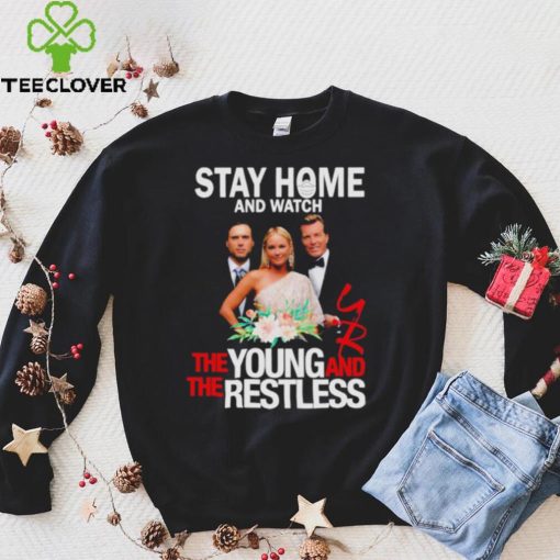 Stay At Home The Young And The Restless Movies Shirt