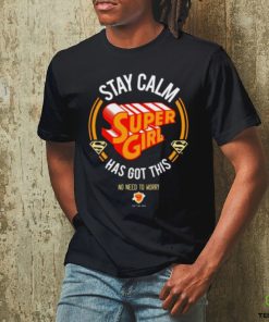 Stay Calm Supergirl Has Got This shirt