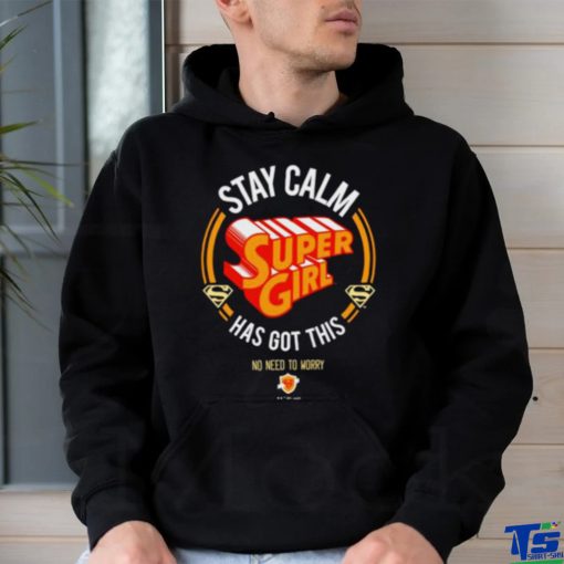 Stay Calm Supergirl Has Got This hoodie, sweater, longsleeve, shirt v-neck, t-shirt