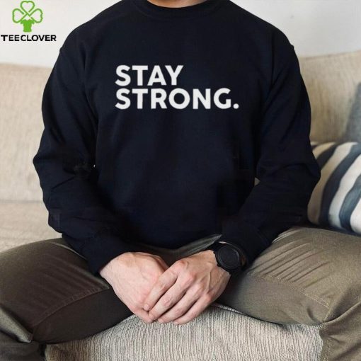 Stay Strong Tee Shirt