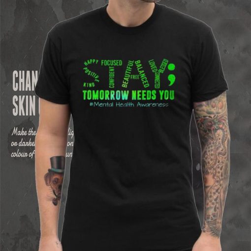 Stay Tomorrow Needs You Mental Health Matters Awareness T Shirt