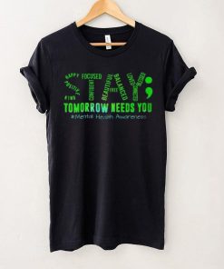 Stay Tomorrow Needs You Mental Health Matters Awareness T Shirt