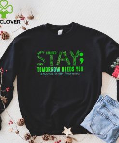 Stay Tomorrow Needs You Mental Health Matters Awareness T Shirt