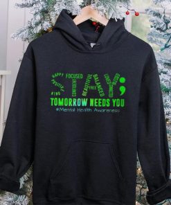 Stay Tomorrow Needs You Mental Health Matters Awareness T Shirt