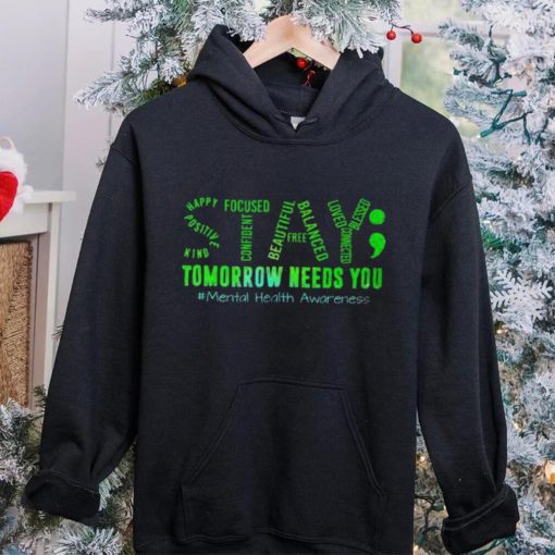 Stay Tomorrow Needs You Mental Health Matters Awareness T Shirt