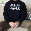 Stay Work Elon Musk Twitter 2022 hoodie, sweater, longsleeve, shirt v-neck, t-shirt